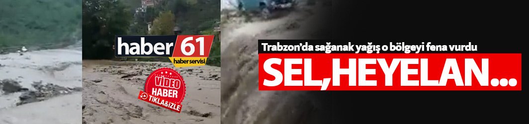 Trabzon'da yağış sele dönüştü!