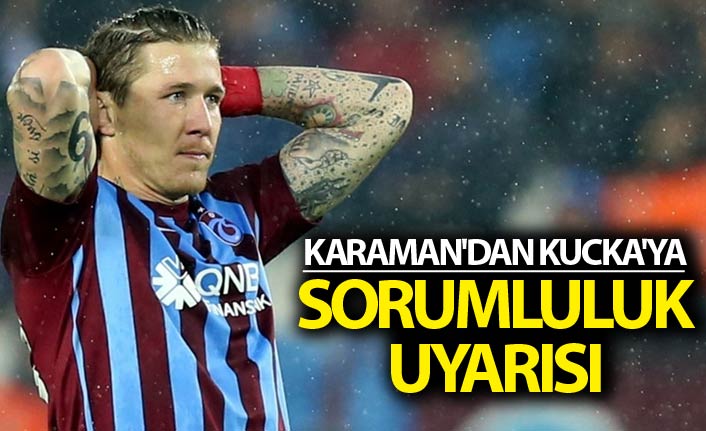 Karaman'dan Kucka'ya sorumluluk uyarısı