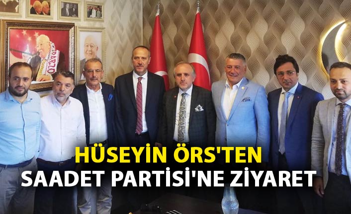 Hüseyin Örs'ten Saadet Partisi'ne ziyaret