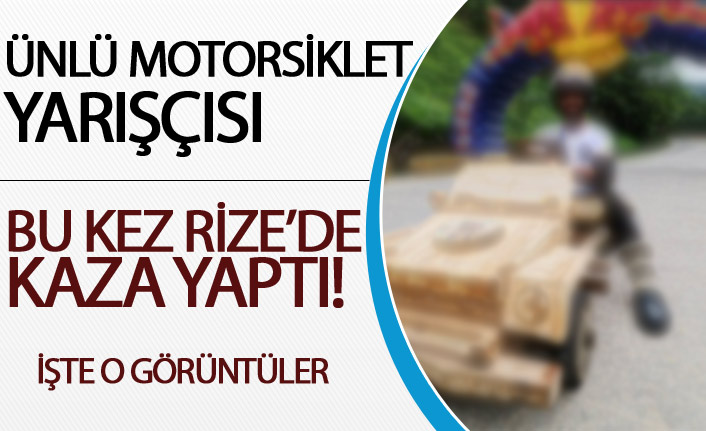 Ünlü Motorsiklet Yarışçısı bu kez Rize'de kaza yaptı!