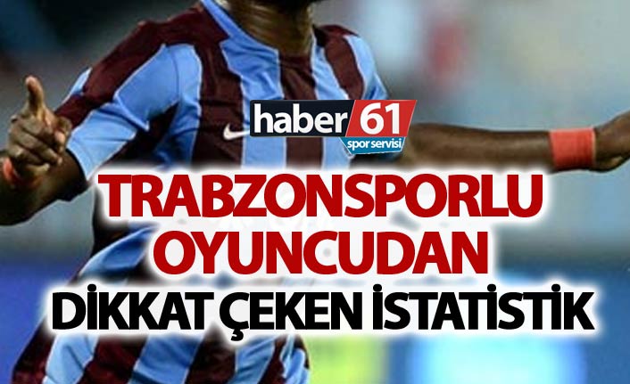 Trabzonsporlu oyuncudan dikkat çeken istatistik