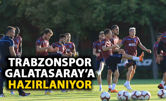 Trabzonspor Galatasaray hazırlıklarına başlıyor