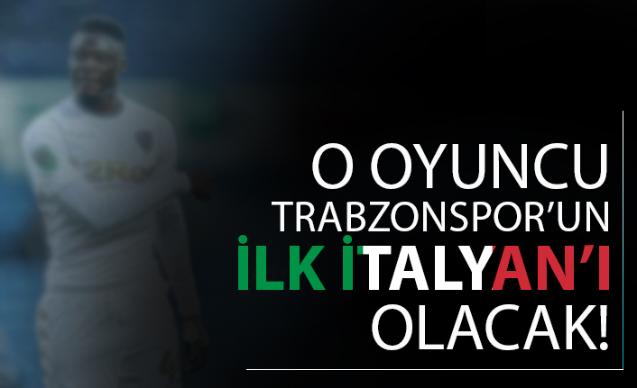 O Oyuncu Trabzonspor'un ilk İtalyanı olacak!