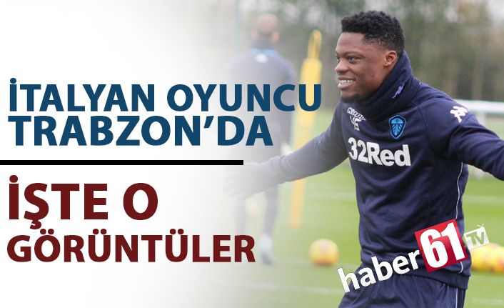 İtalyan futbolcu Trabzon'da! İşte o görüntüler