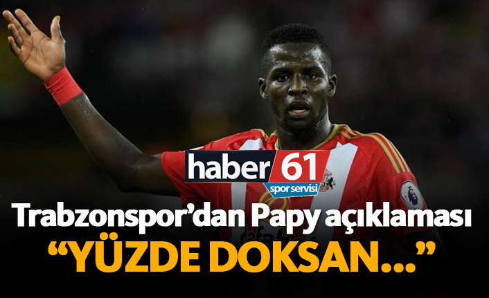 Trabzonspor'dan Papy açıklaması! "Yüzde doksan..."