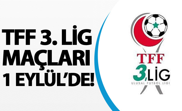 TFF 3. Lig maçları 1 Eylül'de!