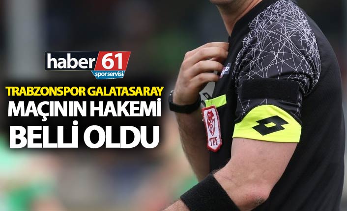 Trabzonspor Galatasaray maçının hakemi belli oldu