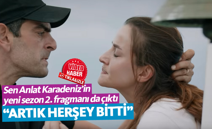 Sen Anlat Karadeniz'in yeni fragmanı çıktı! Sen Anlat Karadeniz ne zaman başlıyor?