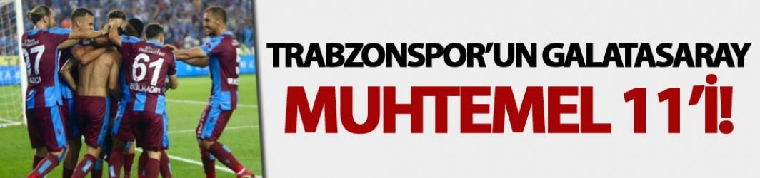 Trabzonspor'un Galatasaray maçı muhtemel 11'i. 31 Ağustos 2018