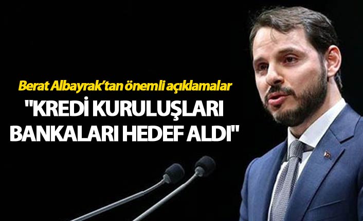 Berat Albayrak: "Kredi Kuruluşları bankaları hedef aldı"