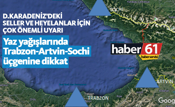 Yaz yağışlarında Trabzon- Artvin- Sochi üçgenine dikkat