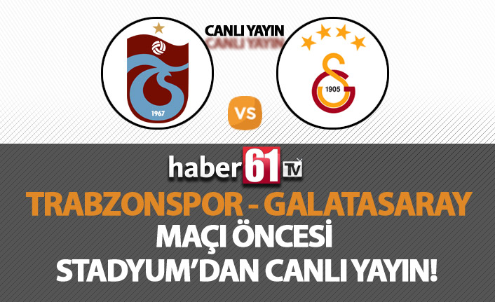 Trabzonspor - Galatasaray Maçı Öncesi Stadyum'dan Canlı Yayın!