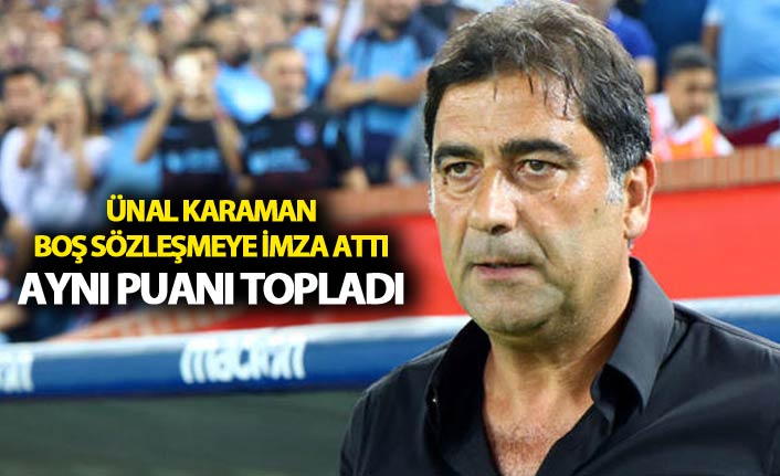 Ünal Karaman boş sözleşmeye imza attı aynı puanı topladı