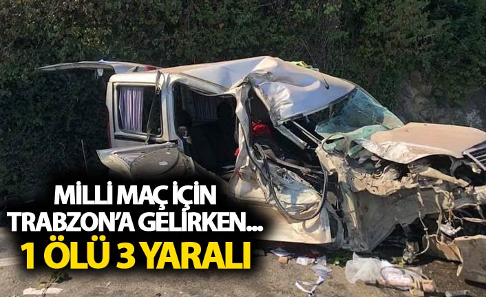 Milli maç için Trabzon'a gelirken kaza yaptılar - 1 Ölü 3 Yaralı