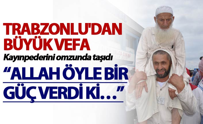 Trabzonlu'dan büyük vefa - Kayınpederini omzunda taşıdı