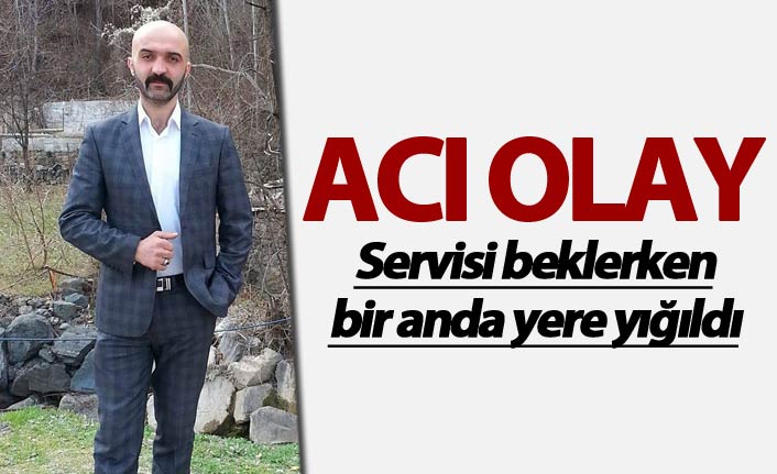 Acı Olay - Servisi beklerken bir anda yere yığıldı