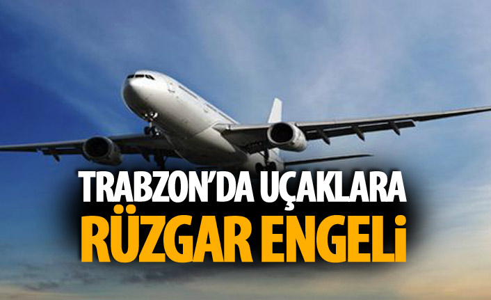 Rüzgar Trabzon'da Uçakları etkiledi!