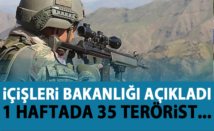 İçişleri Bakanlığı açıkladı: 1 Haftada 35 terörist!