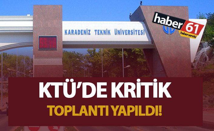 KTÜ'de kritik toplantı gerçekleşti