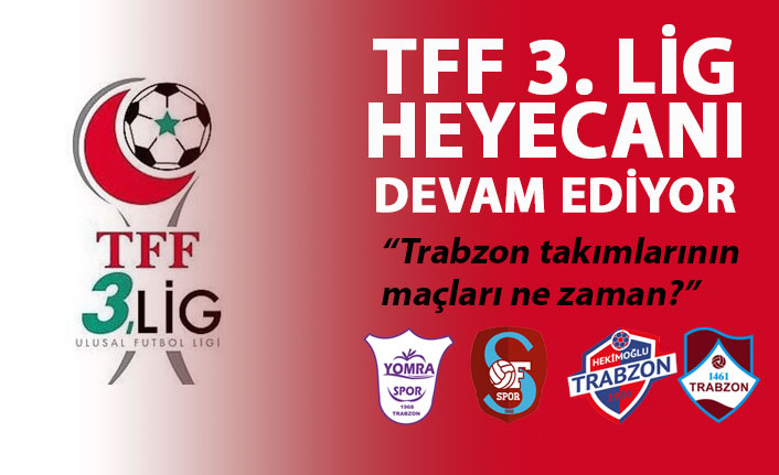 TFF 3. Lig'de Trabzon takımlarının maçları ne zaman? 13 Mayıs 2018