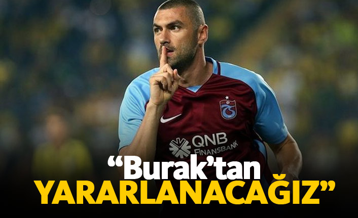 "Burak Yılmaz'dan yararlanacağız"