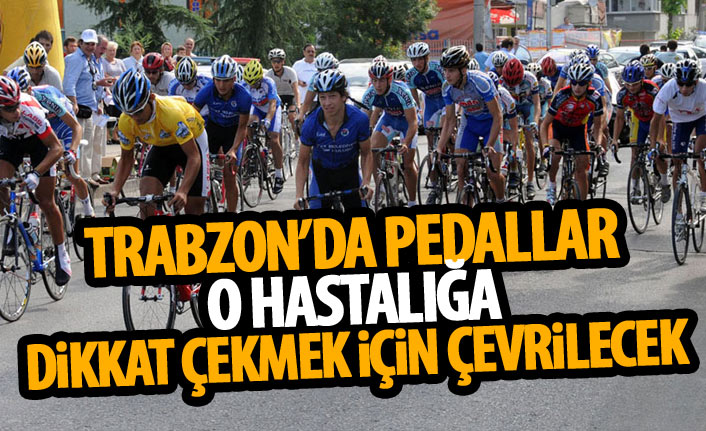 Trabzon'da pedallar o hastalığa dikkat çekmek için çevrilecek