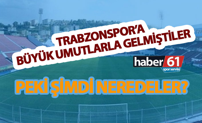 Trabzonspor'un genç yetenekleri, Şimdi neredeler?