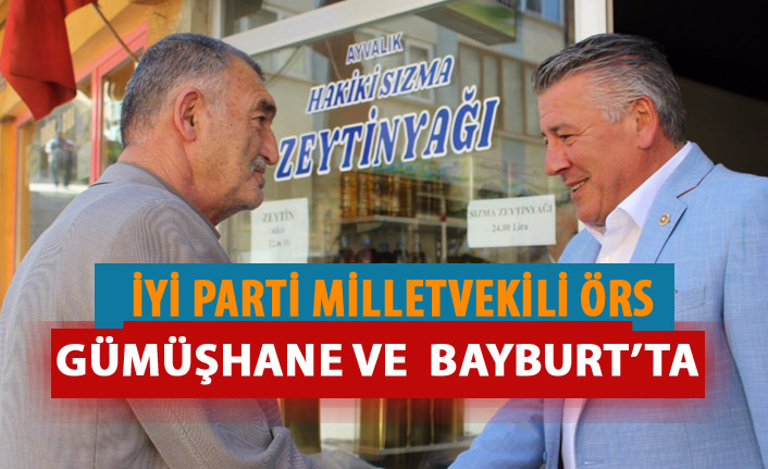 İyi Parti Trabzon Milletvekili Örs, Gümüşhane ve Bayburt'ta!