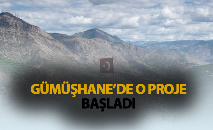 Gümüşhane'de o proje başladı