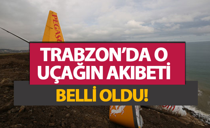 Trabzon'da o uçağın akibeti belli oldu!