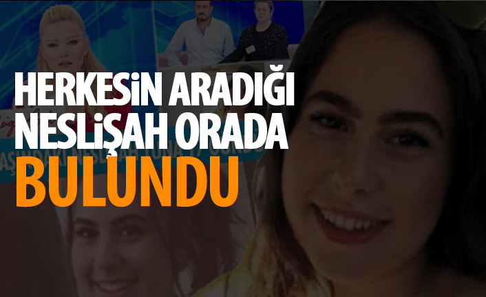 Herkesin aradığı Neslişah bakın nerede bulundu?