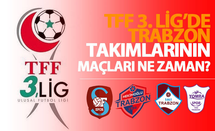 TFF 3. Lig'de Trabzon takımlarının maçları ne zaman? 29 Mayıs 2018