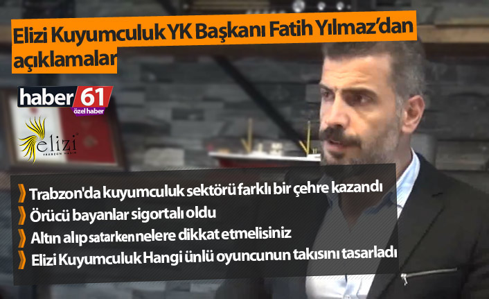 Elizi Kuyumculuk YK Başkanı Fatih Yılmaz'dan açıklamalar