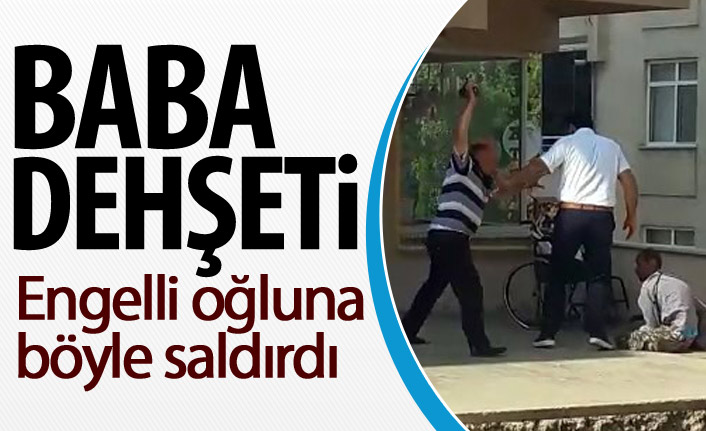 Babadan engelli oğluna şiddet 