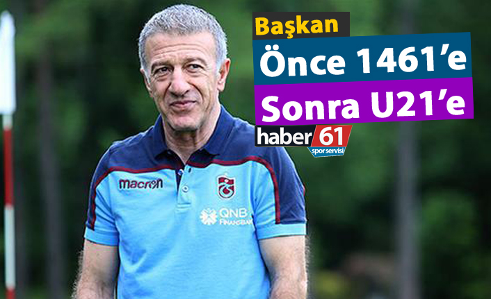 Başkan önce 1461'e sonra U21'e