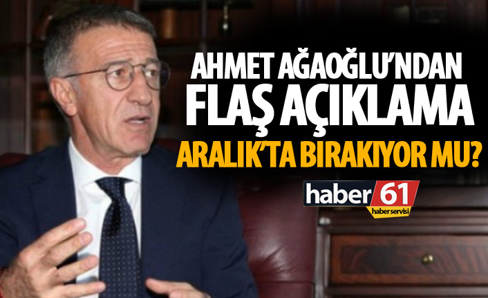 Ahmet Ağaoğlu Aralık'ta bırakıyor mu?