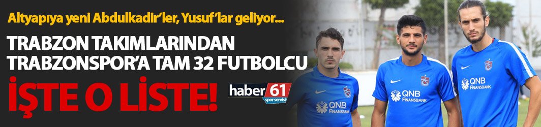 Trabzon amatöründen Trabzonspor altyapısına 32 futbolcu! işte o liste...