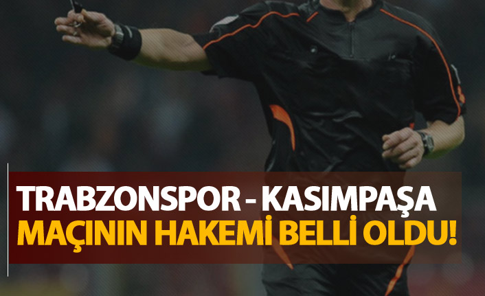 Trabzonspor - Kasımpaşa maçının hakemi belli oldu!