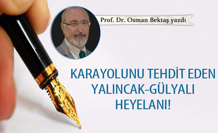 Karayolunu tehdit eden Yalıncak-Gülyalı heyelanı!