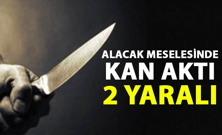 Alacak meselesinde kan aktı: 2 yaralı