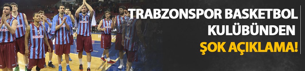 Trabzonspor Basketbol Takımı'ndan şok açıklama