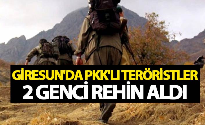 Giresun'da PKK'lı teröristler 2 genci rehin aldı