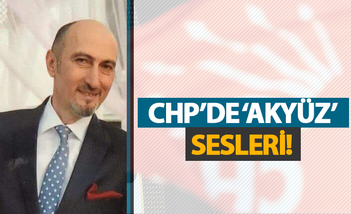 CHP'de 'Akyüz' sesleri!