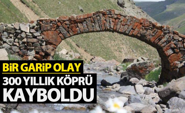 300 yıllık tarihi köprü kayboldu