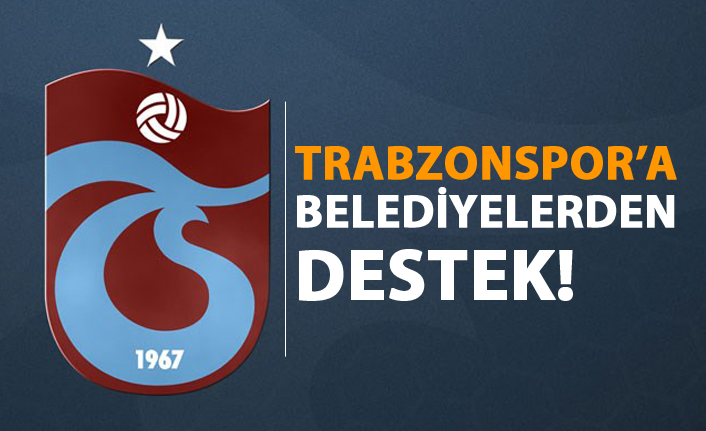 Trabzonspor'a belediyelerden destek!