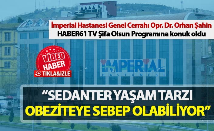 Opr. Dr. Orhan Şahin: "Sedanter yaşam tarzı obeziteye sebep olabiliyor