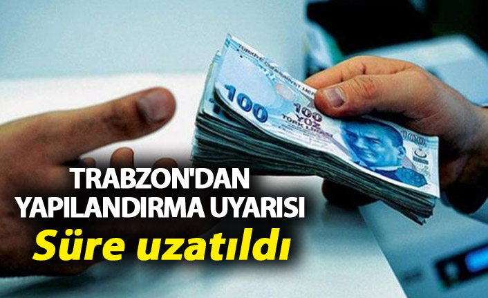 Trabzon'dan yapılandırma uyarısı - Süre uzatıldı