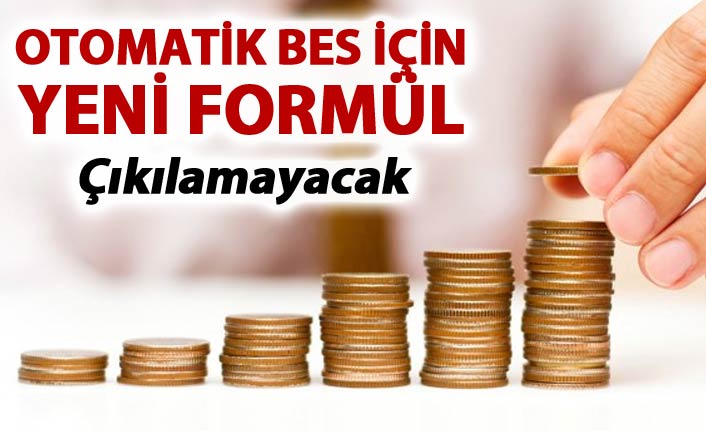 Otomatik BES için yeni formül - Çıkılamayacak