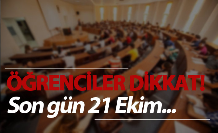 Öğrenciler dikkat! Son gün gün 21 Ekim...