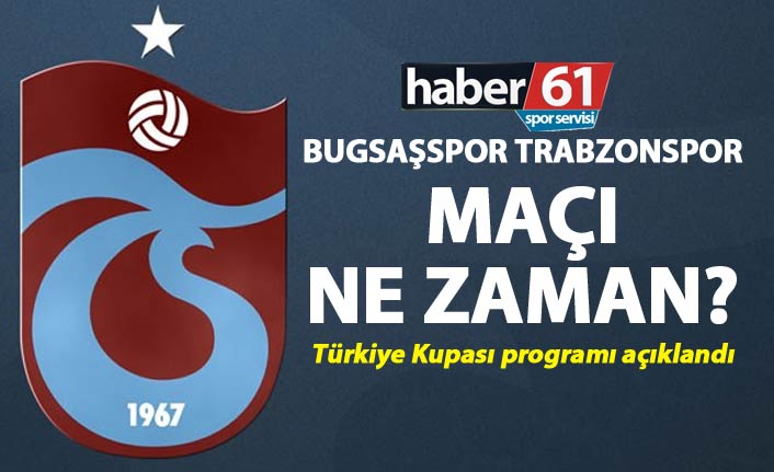 Bugsaşspor Trabzonspor maçı ne zaman? - Program açıklandı